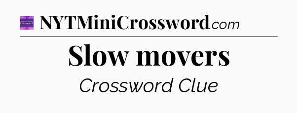 Slow movers - Thomas Joseph Crossword