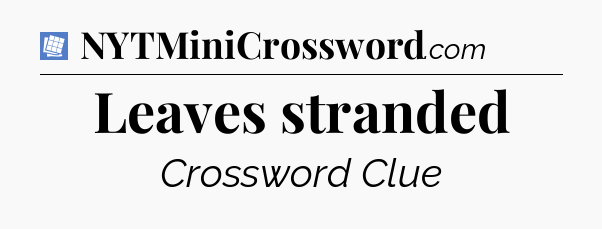 Leaves stranded Puzzle Page Crossword Clue