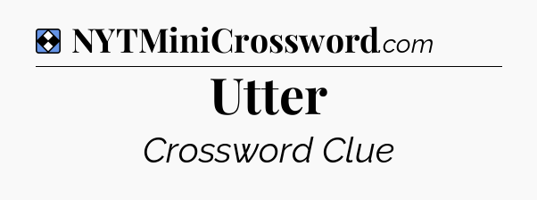 Solution: Utter - NYT Mini Crossword