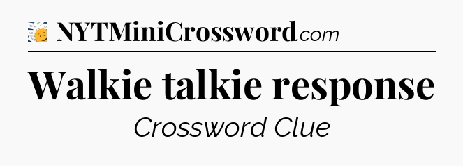 Walkie talkie response - 7 Little Words