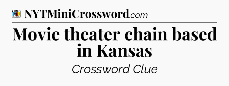 Movie theater chain based in Kansas Crossword Clue