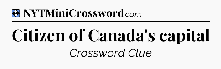Solution: Citizen of Canada's capital - NYT Mini Crossword