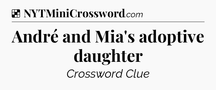 Solution: André and Mia's adoptive daughter - NYT Crossword