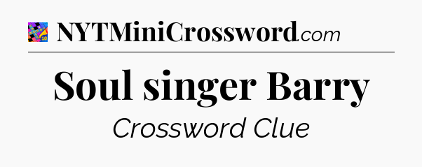 Soul singer Barry Crossword Clue