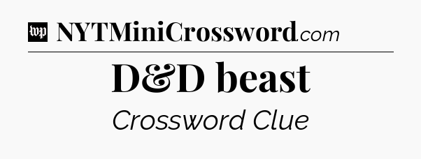 D&D beast Crossword Clue