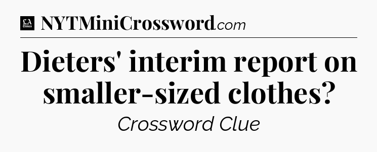 Dieters' interim report on smaller-sized clothes - LA Times Crossword