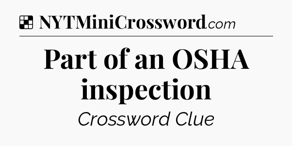 Solution: Part of an OSHA inspection - NYT Crossword