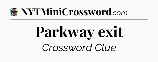 Parkway exit Crossword Clue
