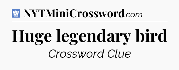 Huge legendary bird Puzzle Page Crossword Clue