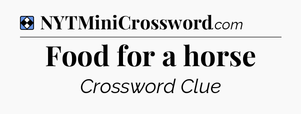 Solution: Food for a horse - NYT Mini Crossword