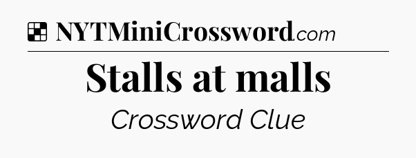 Solution: Stalls at malls - NYT Crossword