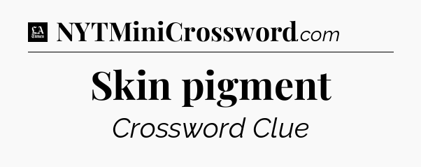Skin pigment - LA Times Crossword