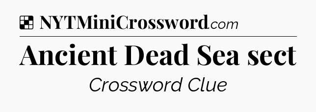 Solution: Ancient Dead Sea sect - NYT Crossword
