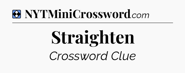 Solution: Straighten - NYT Mini Crossword