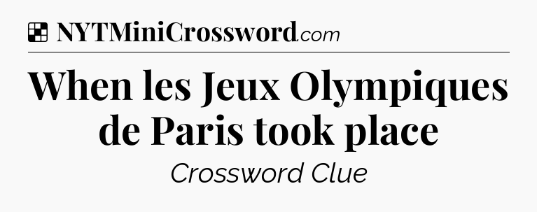 Solution: When les Jeux Olympiques de Paris took place - NYT Crossword