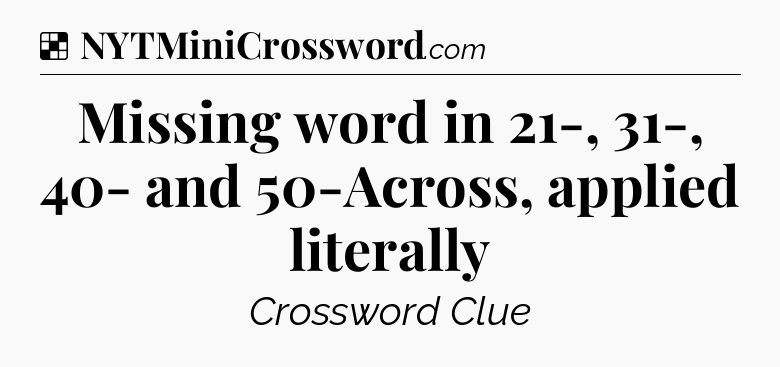 Solution: Missing word in 21-, 31-, 40- and 50-Across, applied literally - NYT Crossword
