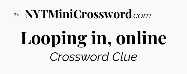 Looping in, online - WSJ Crossword