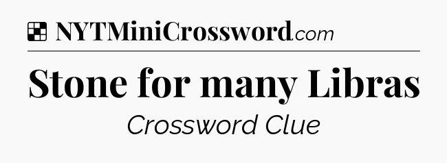 Solution: Stone for many Libras - NYT Crossword