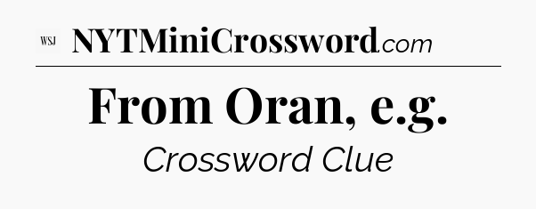 From Oran, e.g - WSJ Crossword