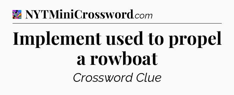 Implement used to propel a rowboat Crossword Clue