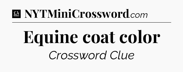 Equine coat color - LA Times Crossword