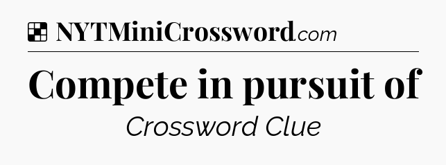 Solution: Compete in pursuit of - NYT Crossword