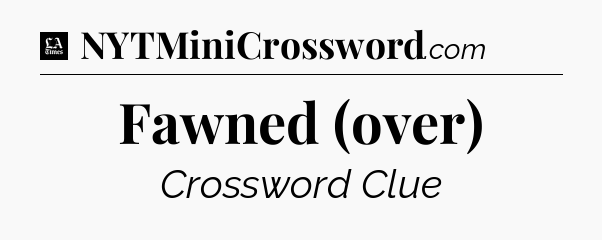 Fawned (over) - LA Times Crossword