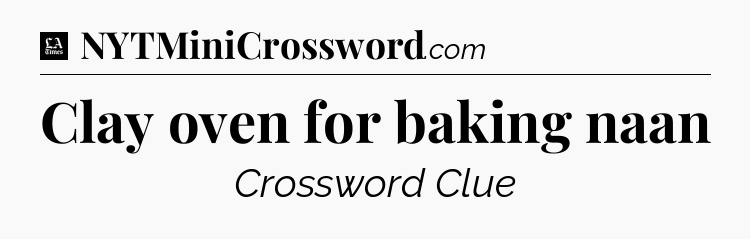 Clay oven for baking naan - LA Times Crossword