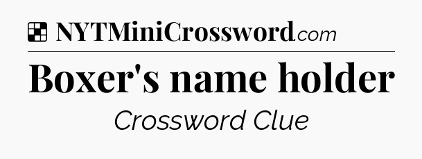 Solution: Boxer's name holder - NYT Crossword