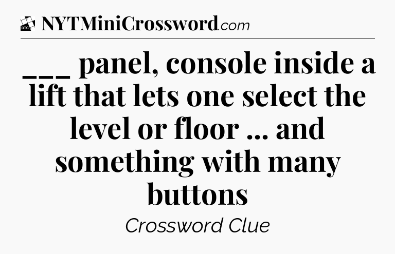 ___ panel, console inside a lift that lets one select the level or floor ... and something with many buttons - Daily Themed Classic Crossword