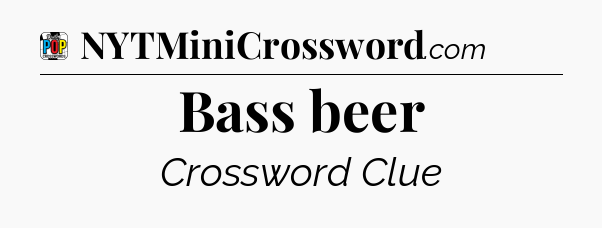 Bass beer Crossword Clue