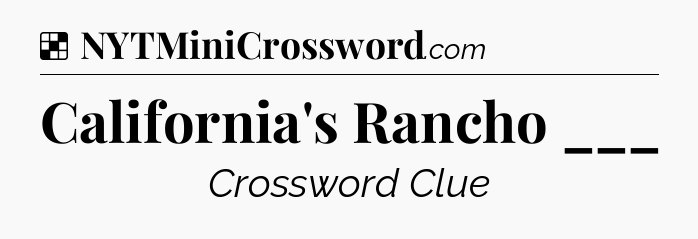 Solution: California's Rancho ___ - NYT Crossword