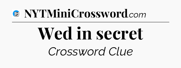 Wed in secret Crossword Clue