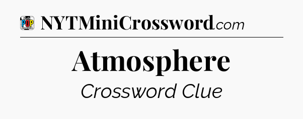 Atmosphere Crossword Clue