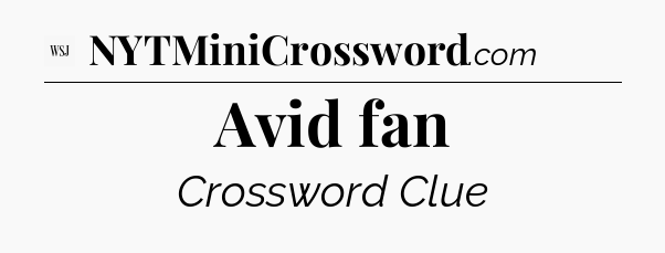 Avid fan - WSJ Crossword