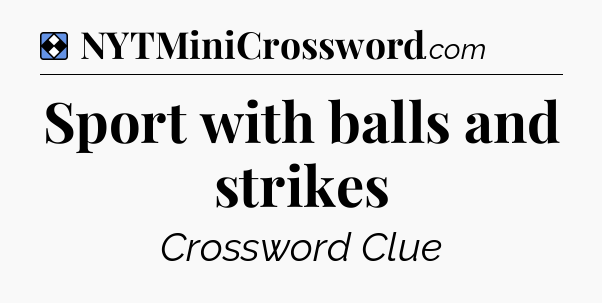 Solution: Sport with balls and strikes - NYT Mini Crossword