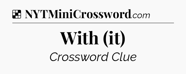 With (it) NYT Crossword