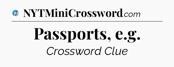 Passports, e.g Crossword Clue