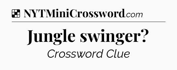 Solution: Jungle swinger - NYT Crossword