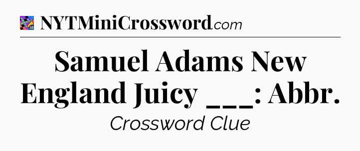 Samuel Adams New England Juicy ___: Abbr Crossword Clue