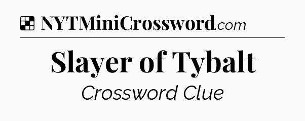 Solution: Slayer of Tybalt - NYT Crossword
