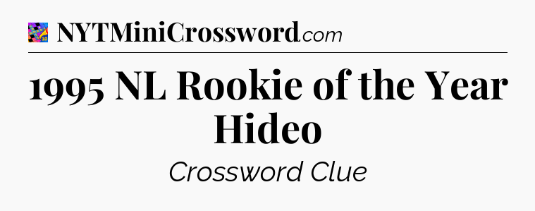 1995 NL Rookie of the Year Hideo Crossword Clue