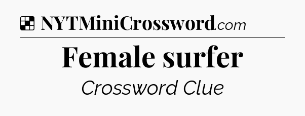 Solution: Female surfer - NYT Crossword