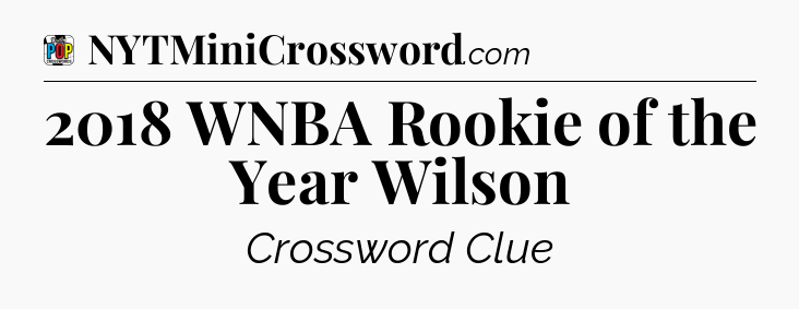 2018 WNBA Rookie of the Year Wilson Crossword Clue