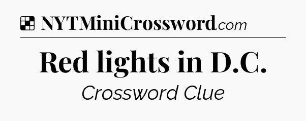 Solution: Red lights in D.C - NYT Crossword
