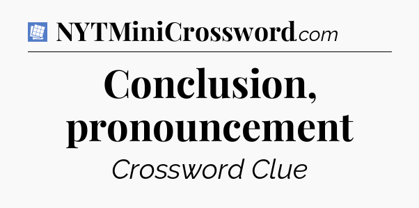 Conclusion, pronouncement Puzzle Page Crossword Clue