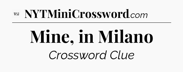 Mine, in Milano - WSJ Crossword
