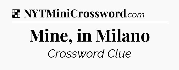 Solution: Mine, in Milano - NYT Crossword