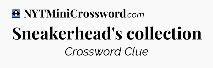 Solution: Sneakerhead's collection - NYT Mini Crossword