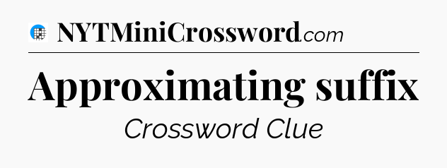 Approximating suffix Crossword Clue